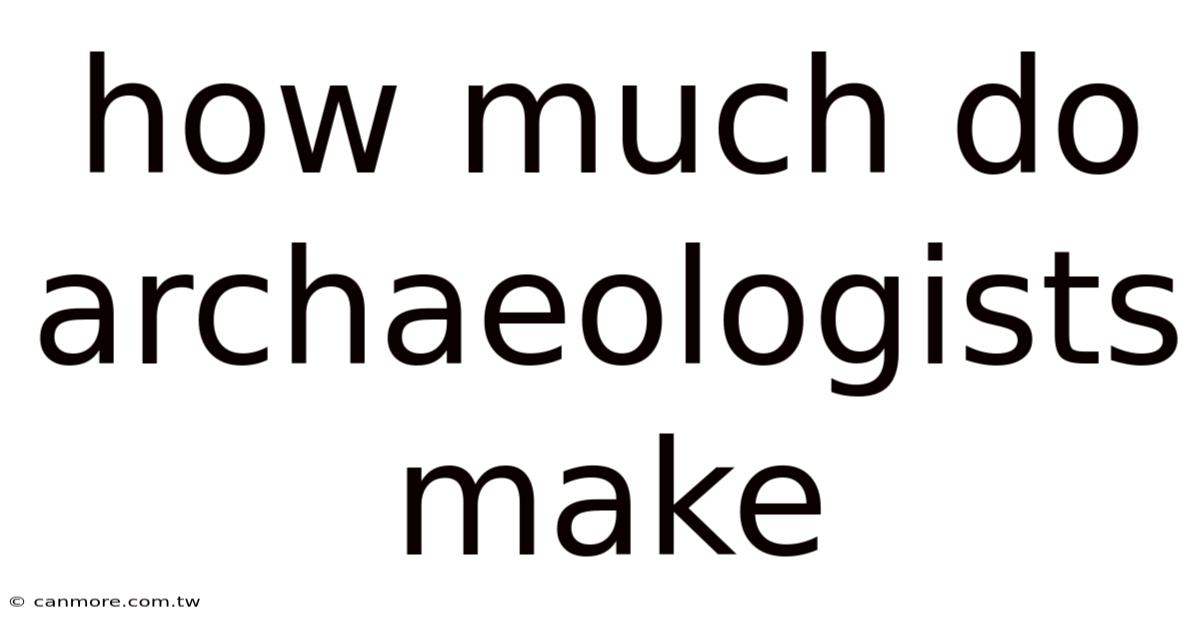 How Much Do Archaeologists Make
