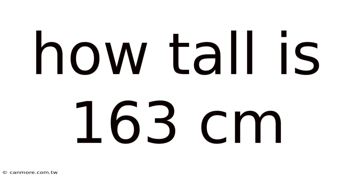 How Tall Is 163 Cm