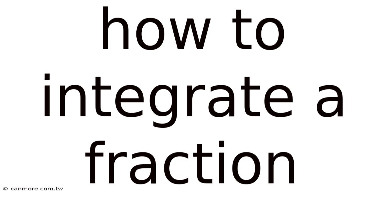 How To Integrate A Fraction