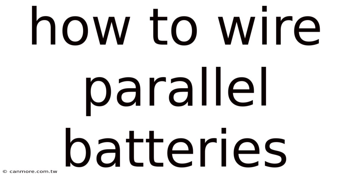 How To Wire Parallel Batteries