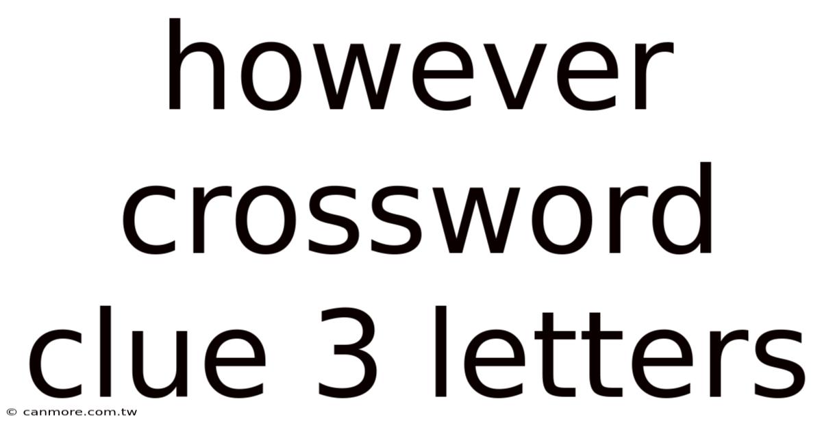 However Crossword Clue 3 Letters