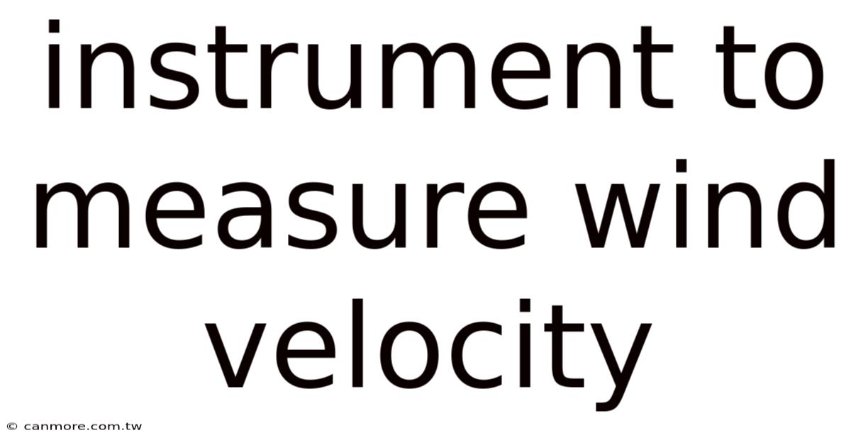 Instrument To Measure Wind Velocity