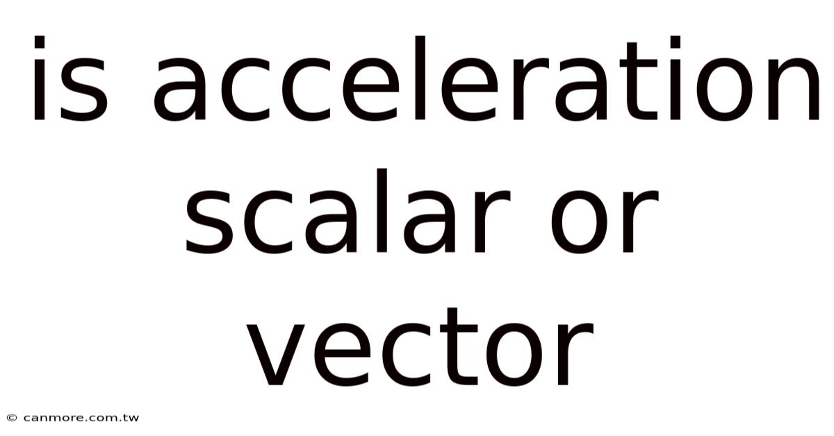 Is Acceleration Scalar Or Vector