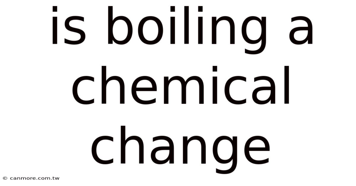 Is Boiling A Chemical Change