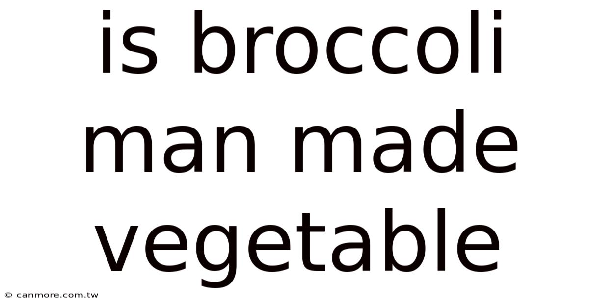 Is Broccoli Man Made Vegetable