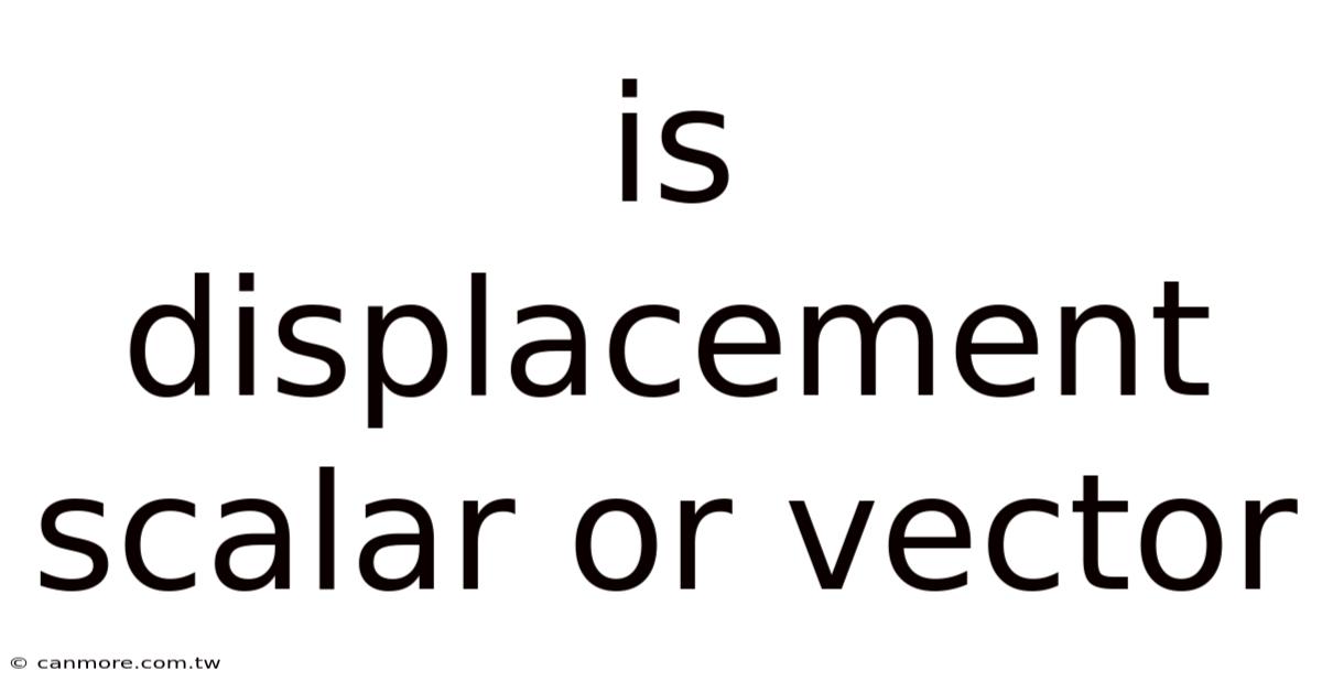 Is Displacement Scalar Or Vector