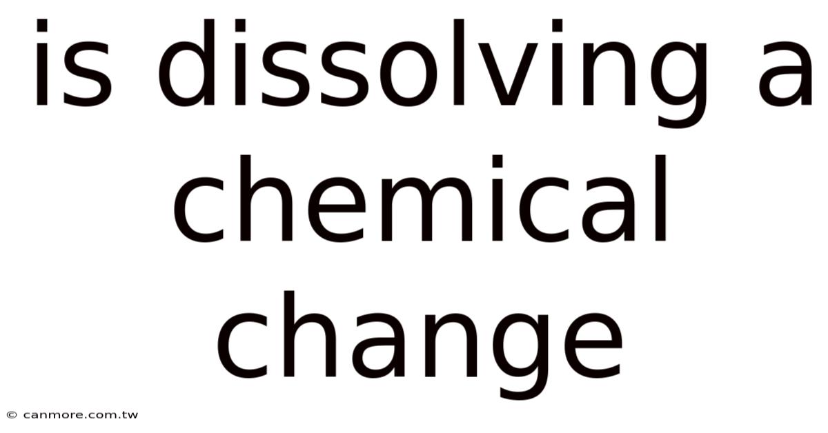 Is Dissolving A Chemical Change