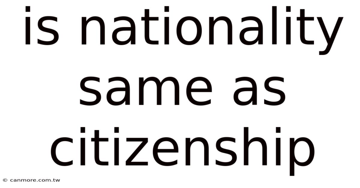 Is Nationality Same As Citizenship