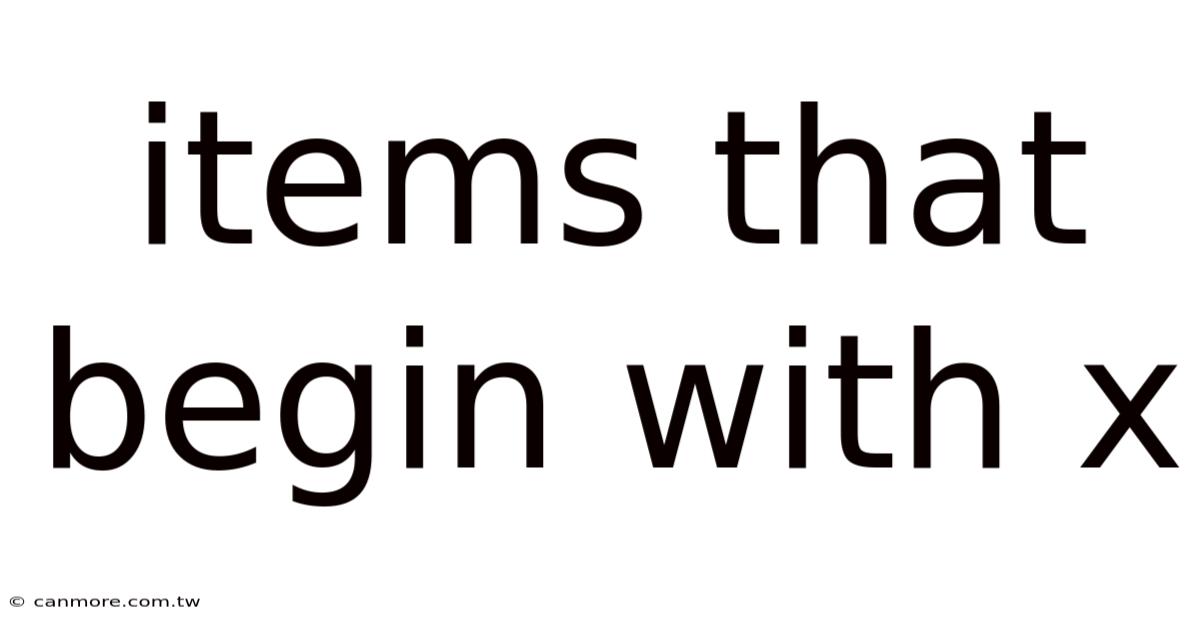 Items That Begin With X