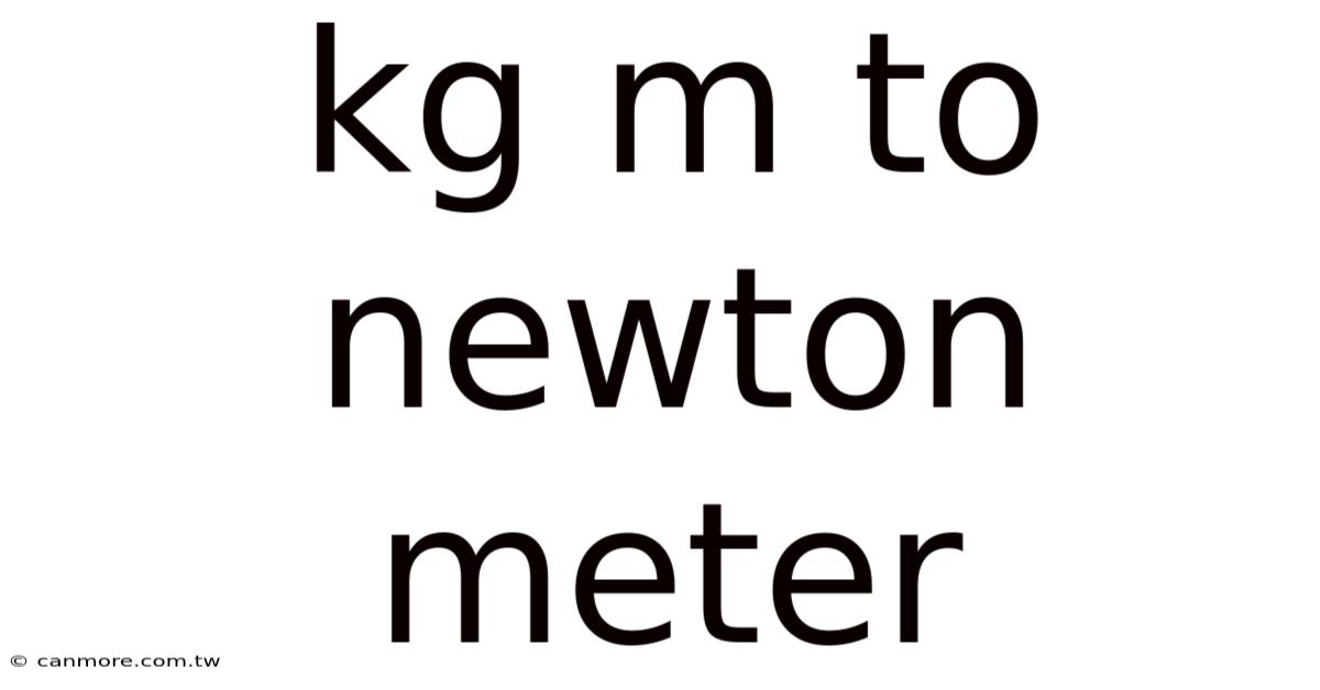 Kg M To Newton Meter