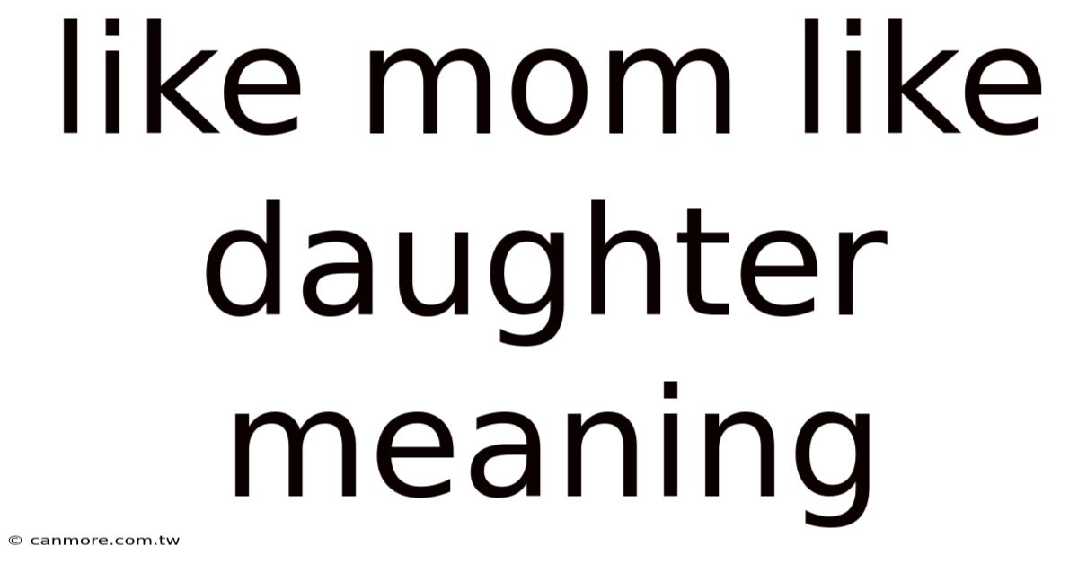 Like Mom Like Daughter Meaning