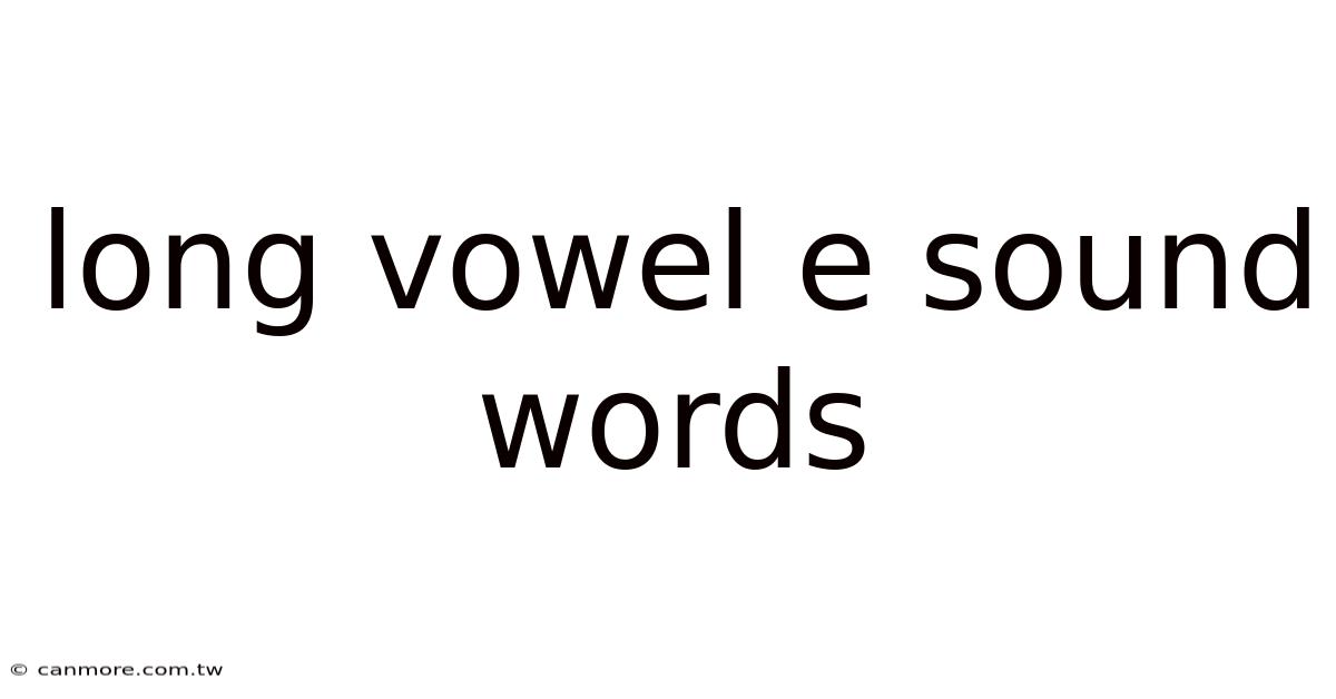 Long Vowel E Sound Words