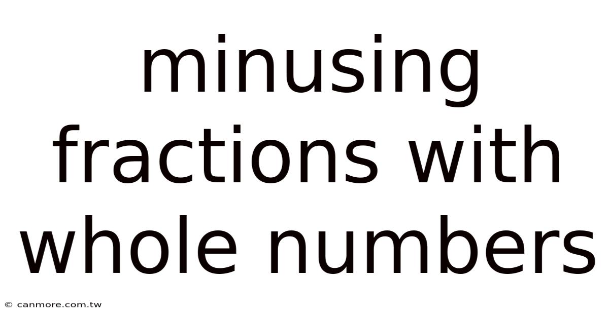 Minusing Fractions With Whole Numbers