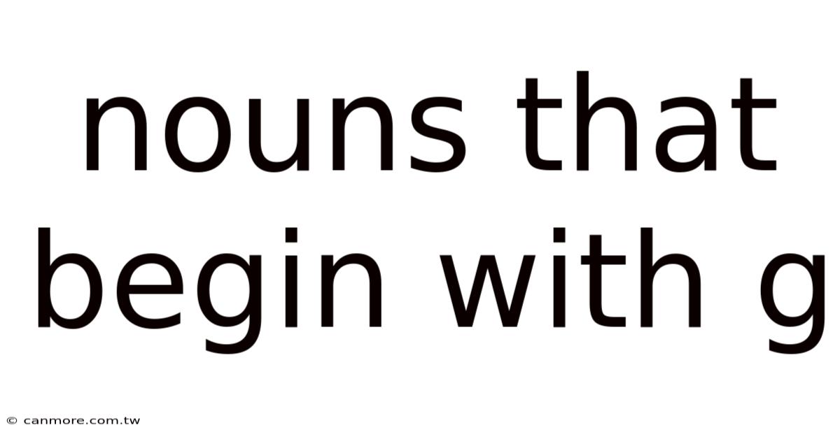 Nouns That Begin With G