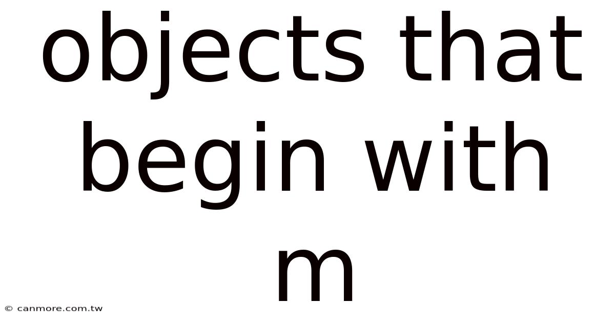 Objects That Begin With M