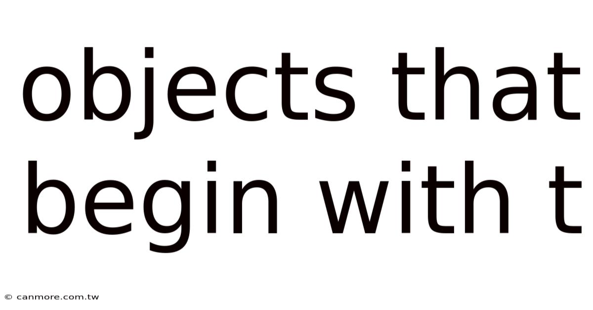 Objects That Begin With T