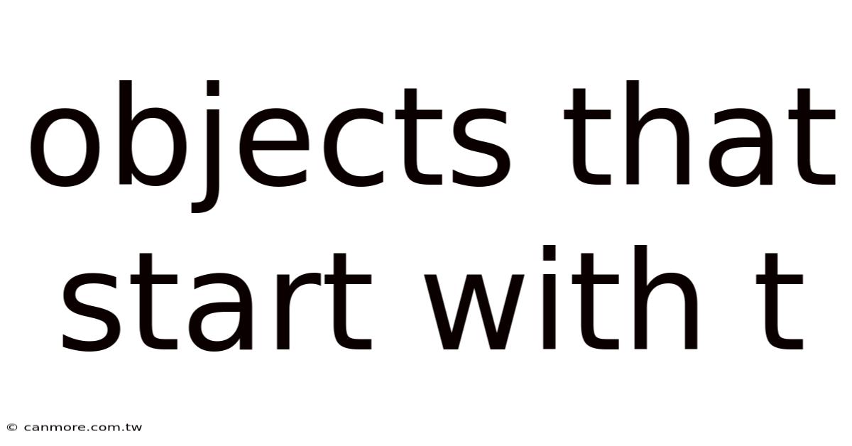 Objects That Start With T