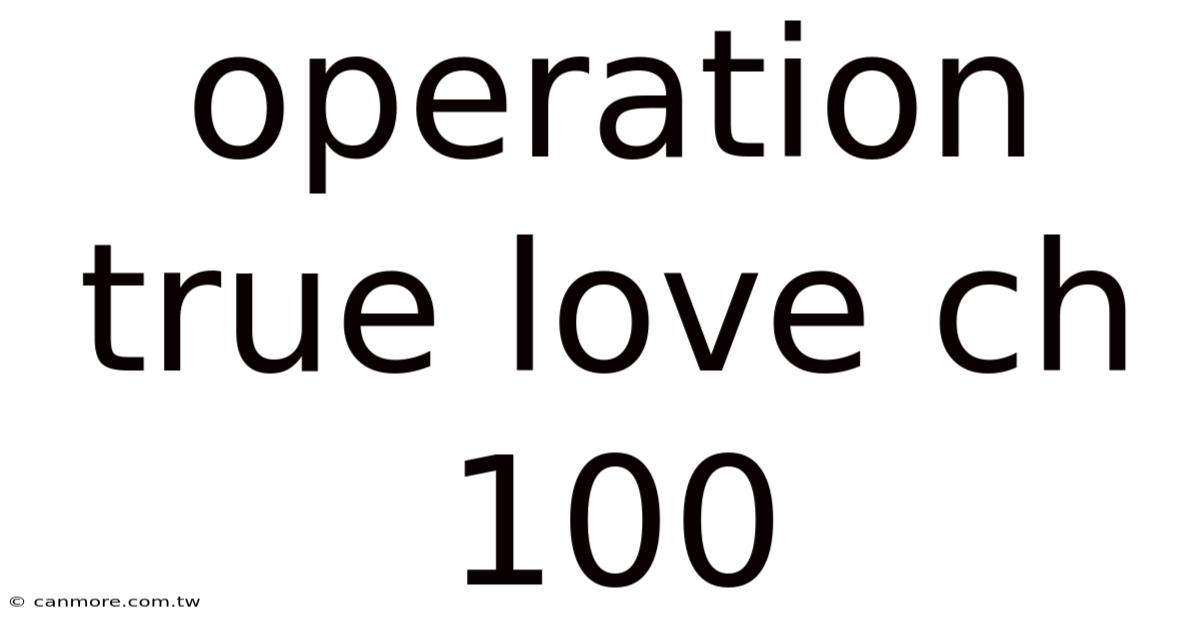 Operation True Love Ch 100