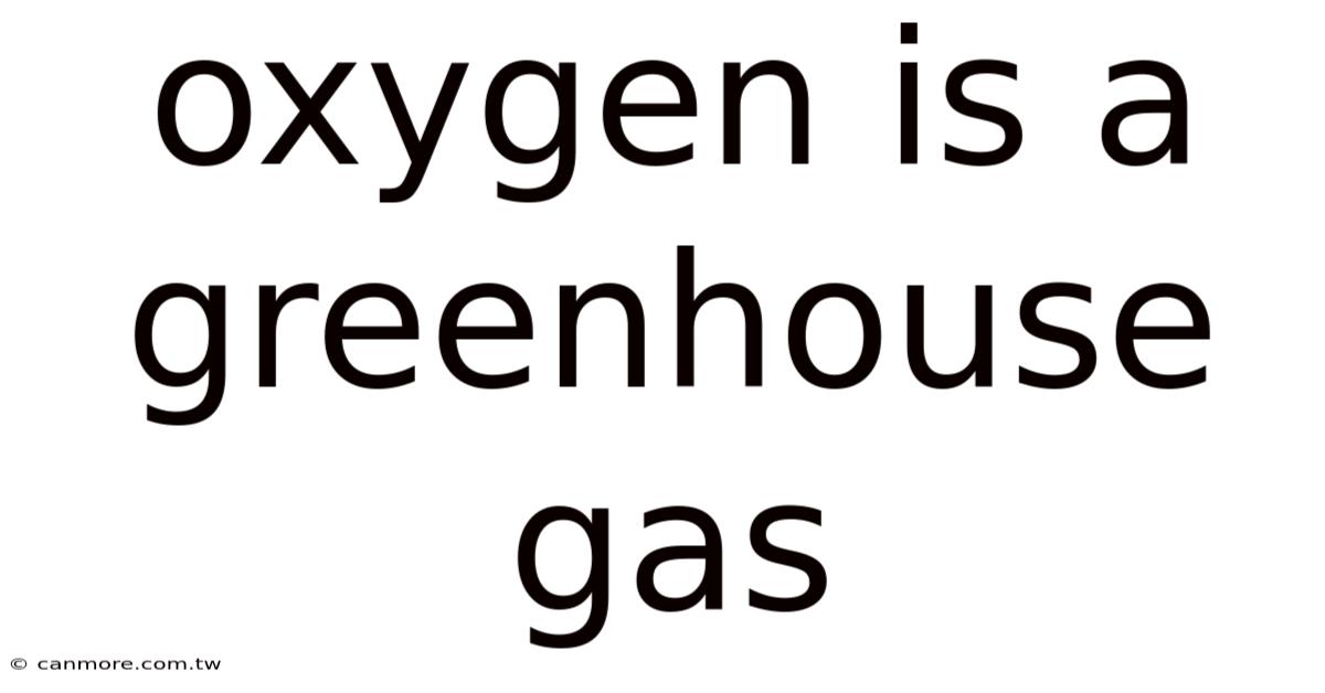 Oxygen Is A Greenhouse Gas