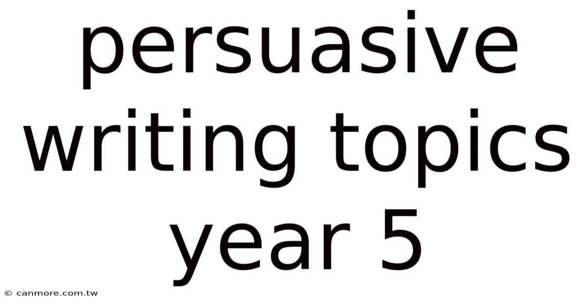 Persuasive Writing Topics Year 5
