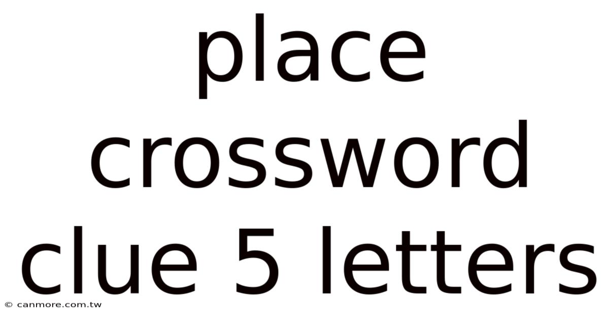 Place Crossword Clue 5 Letters