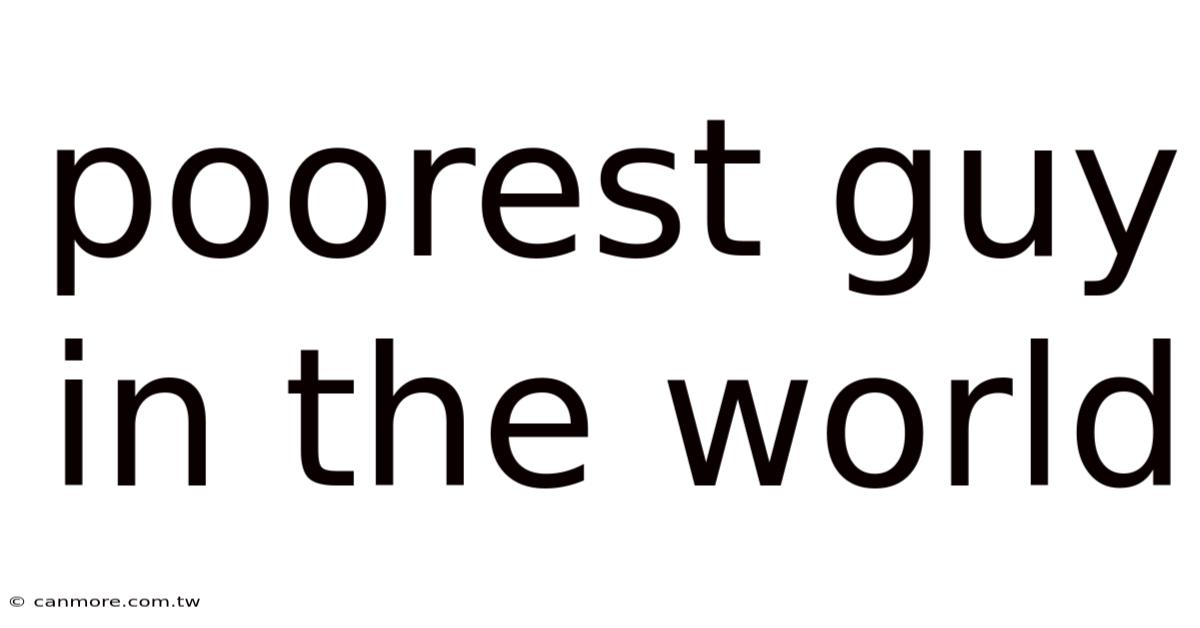 Poorest Guy In The World