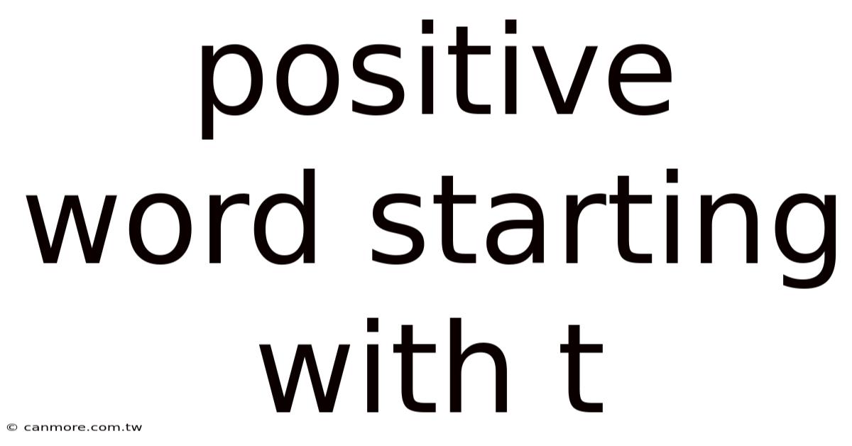 Positive Word Starting With T