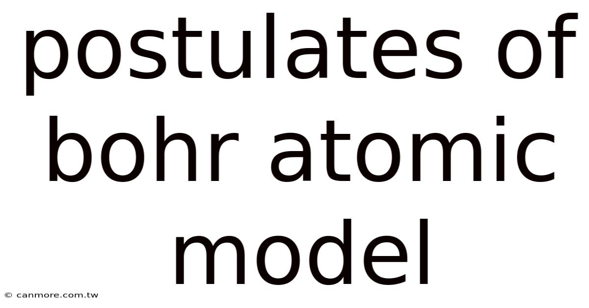 Postulates Of Bohr Atomic Model