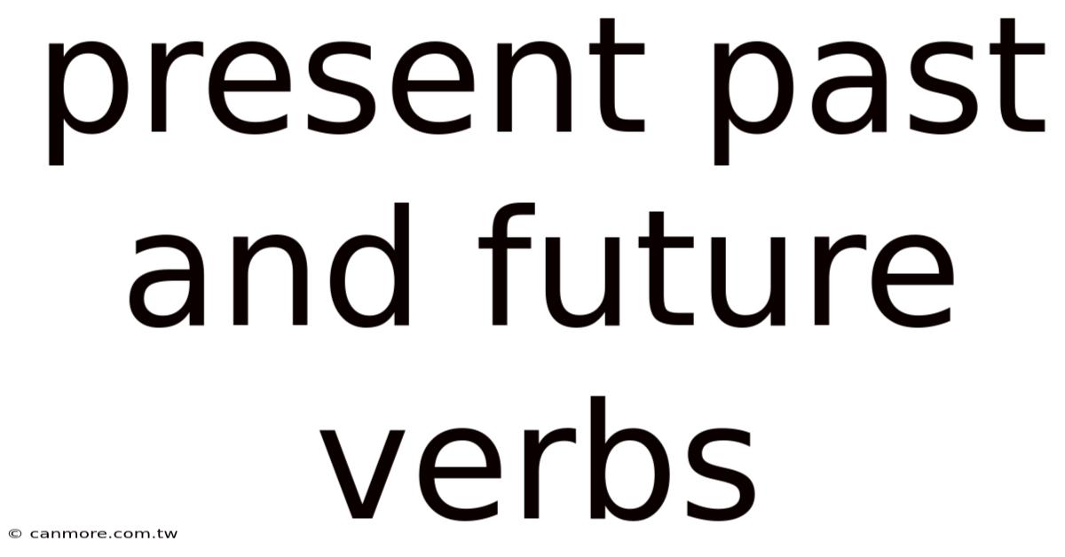 Present Past And Future Verbs