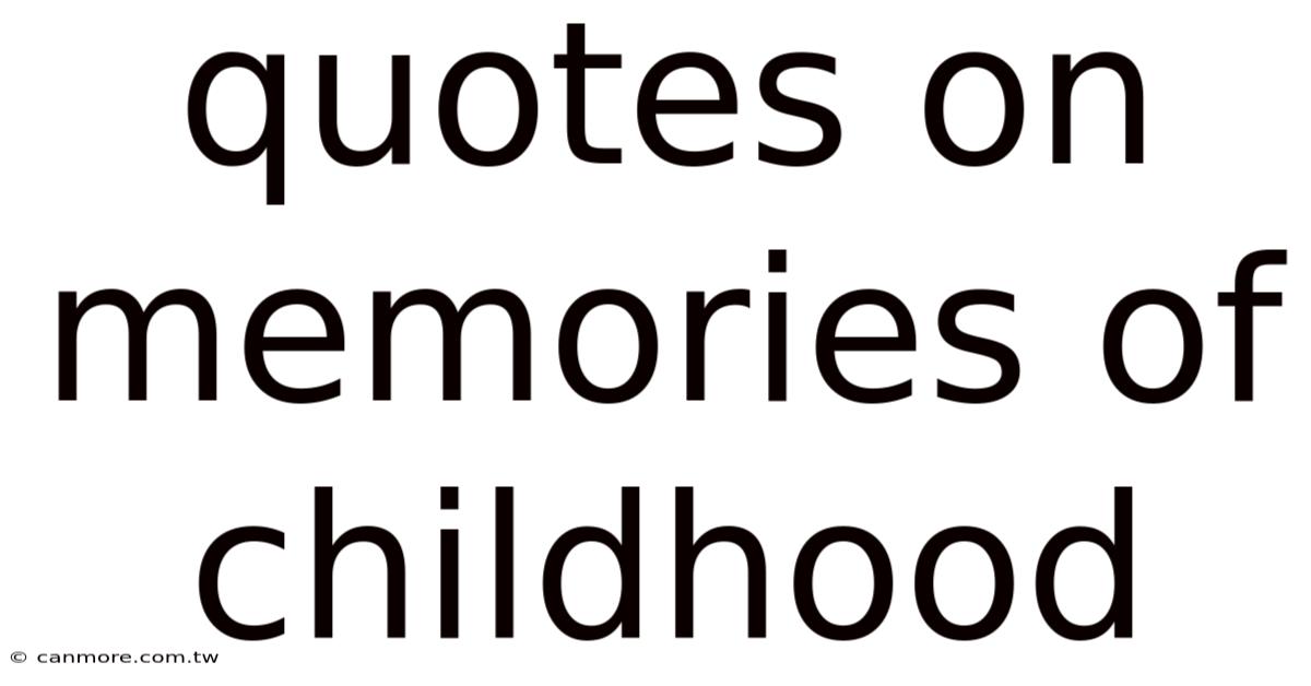 Quotes On Memories Of Childhood