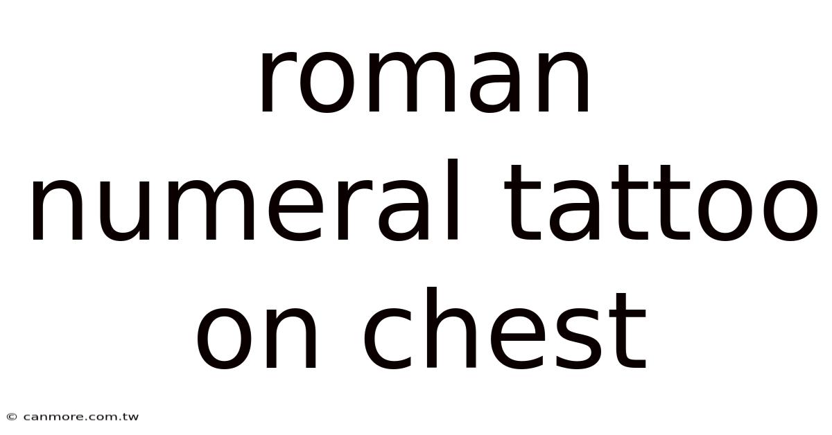 Roman Numeral Tattoo On Chest