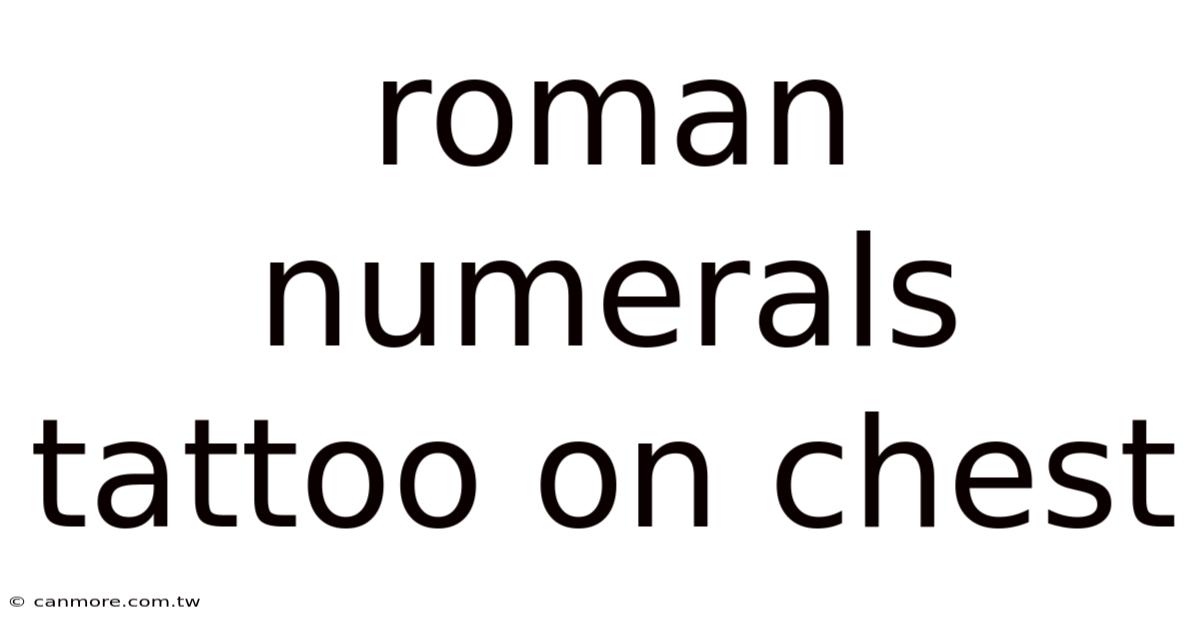 Roman Numerals Tattoo On Chest