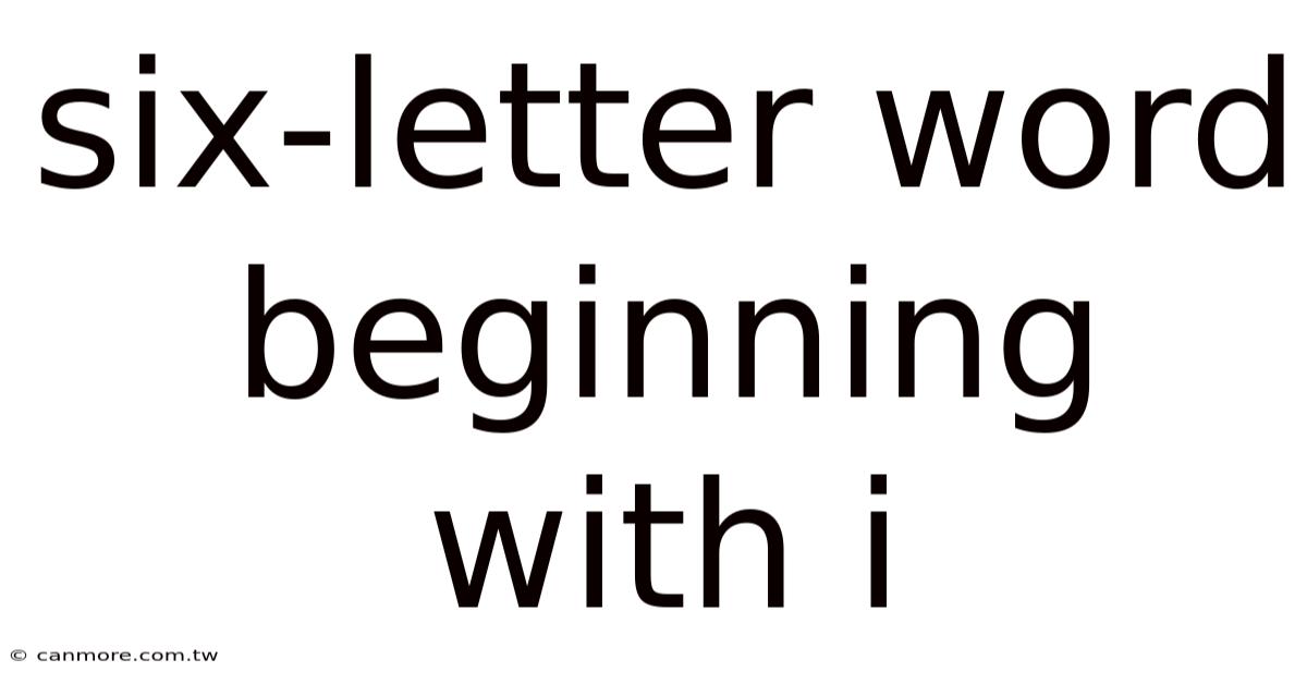 Six-letter Word Beginning With I