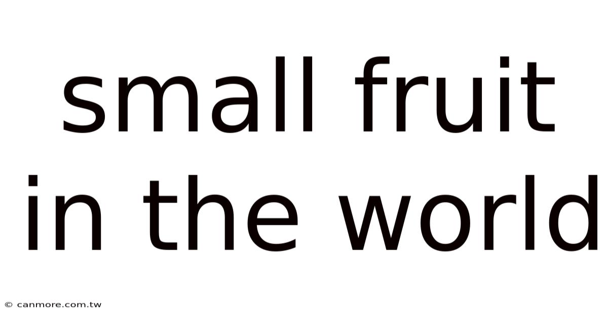 Small Fruit In The World