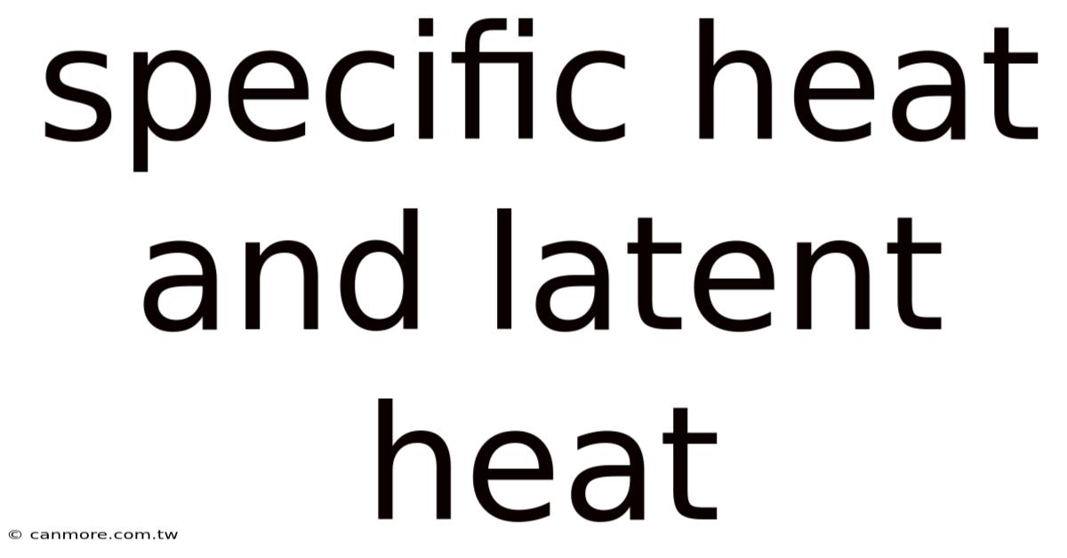 Specific Heat And Latent Heat