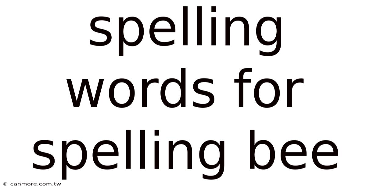 Spelling Words For Spelling Bee