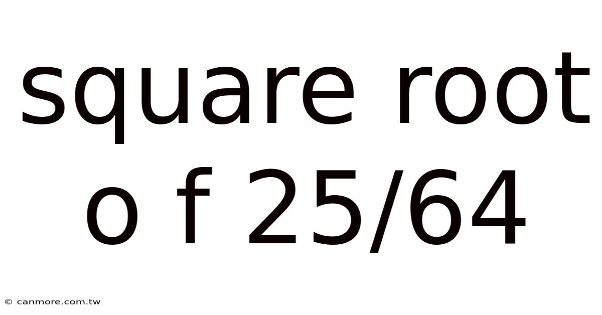 Square Root O F 25/64