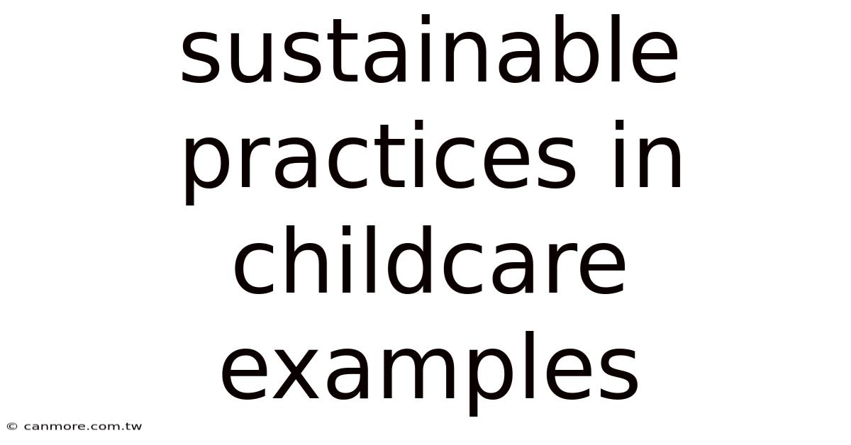 Sustainable Practices In Childcare Examples