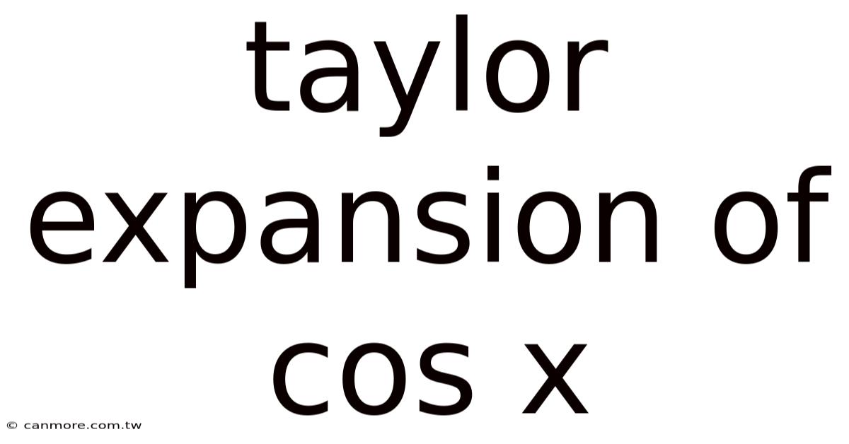 Taylor Expansion Of Cos X