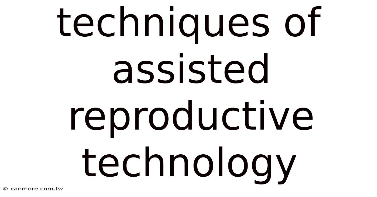 Techniques Of Assisted Reproductive Technology