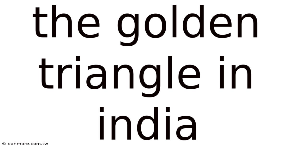 The Golden Triangle In India