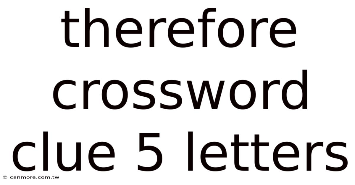 Therefore Crossword Clue 5 Letters