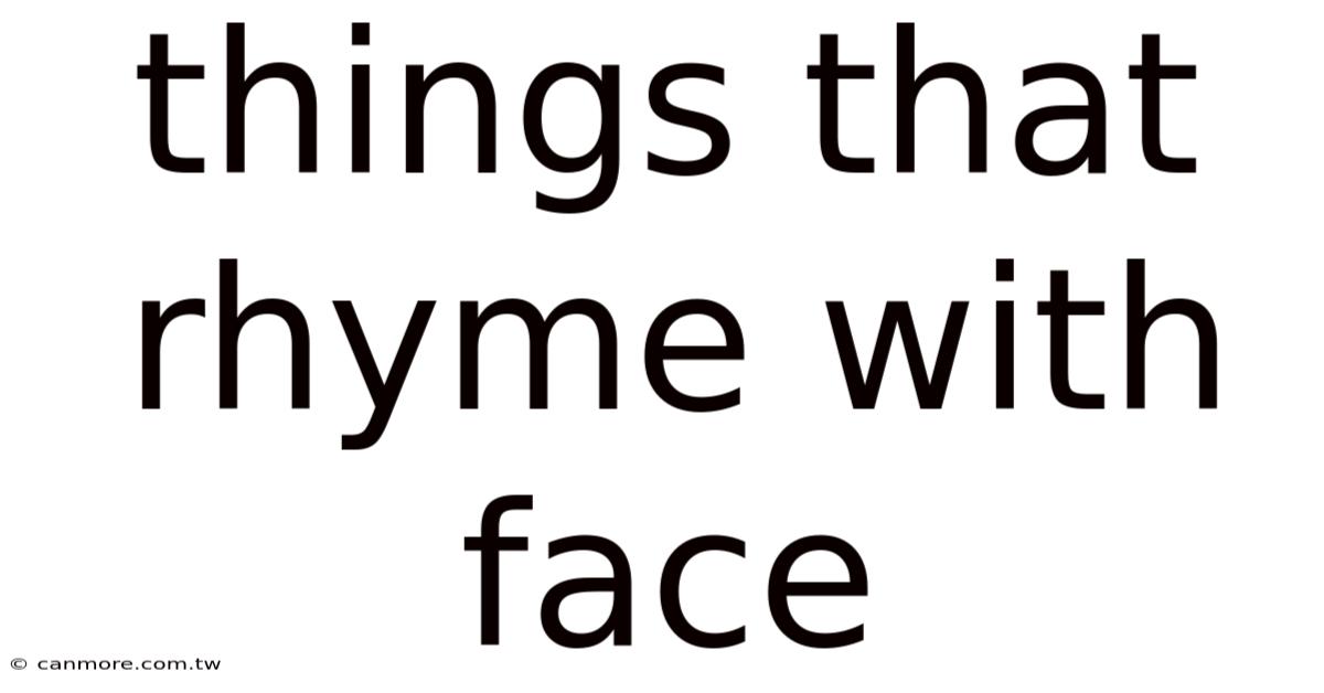 Things That Rhyme With Face