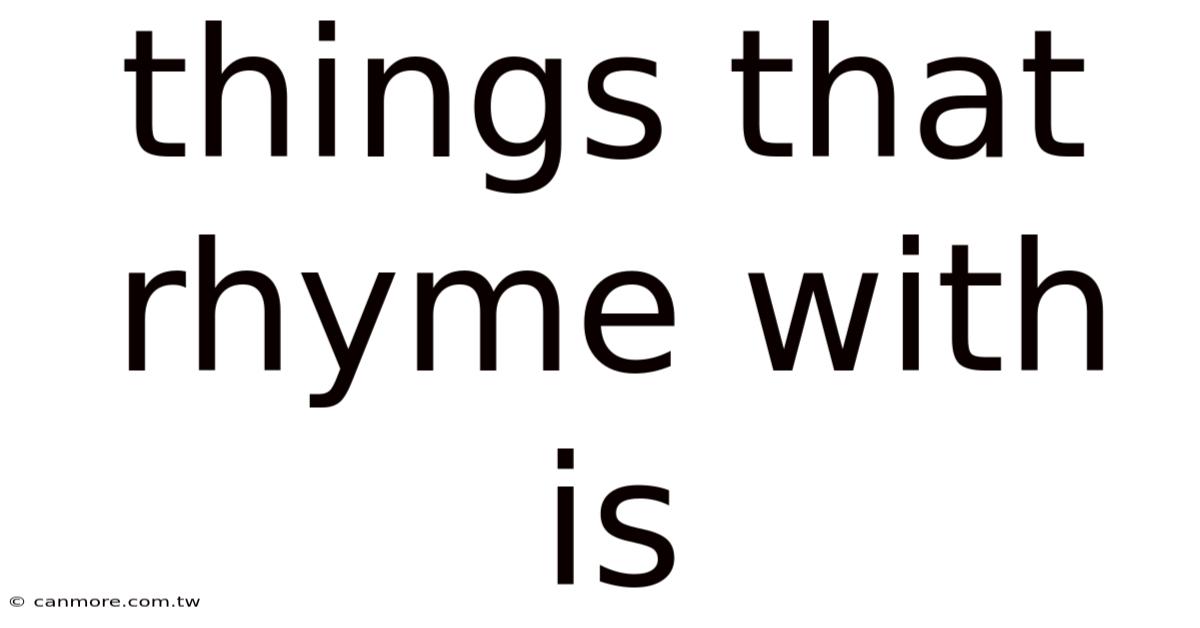 Things That Rhyme With Is
