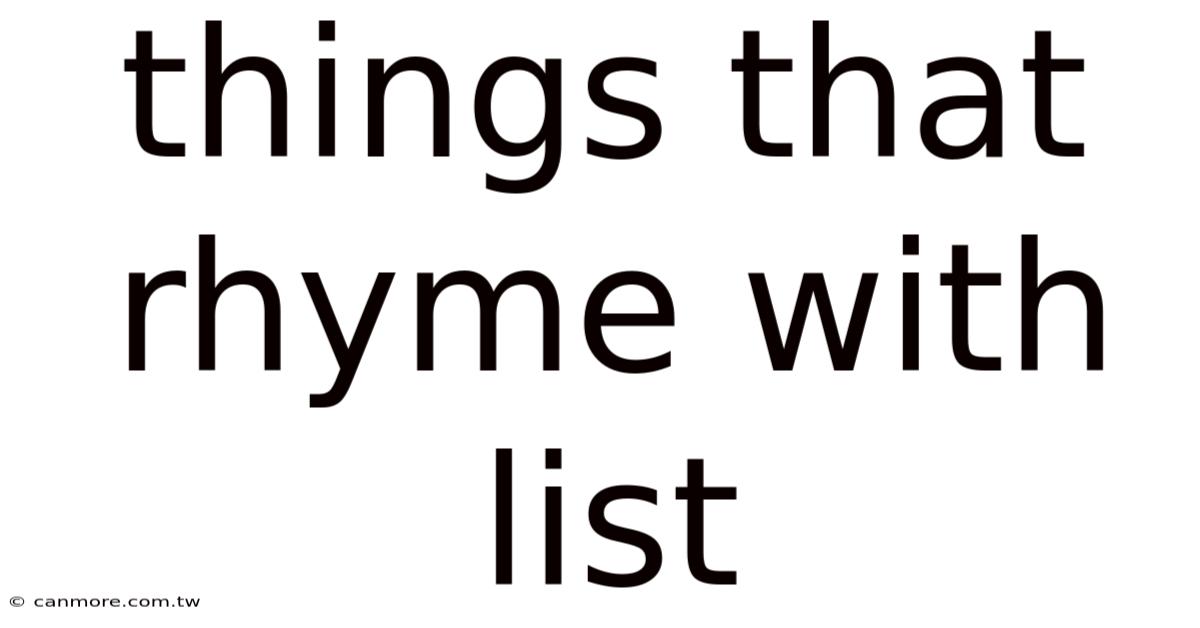 Things That Rhyme With List