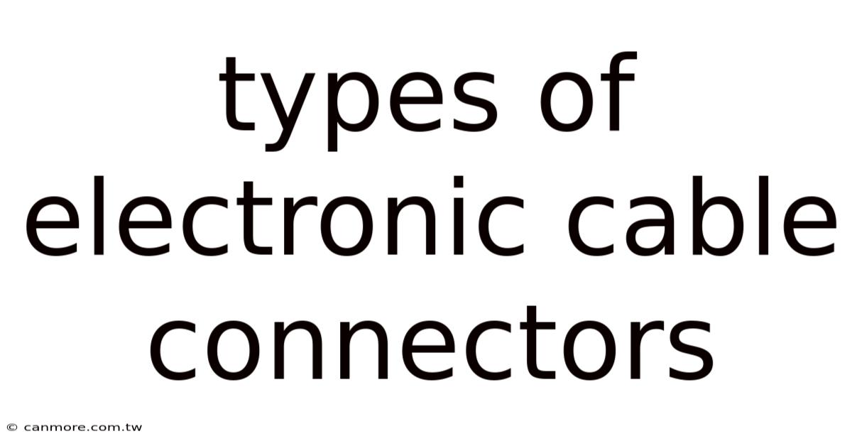 Types Of Electronic Cable Connectors