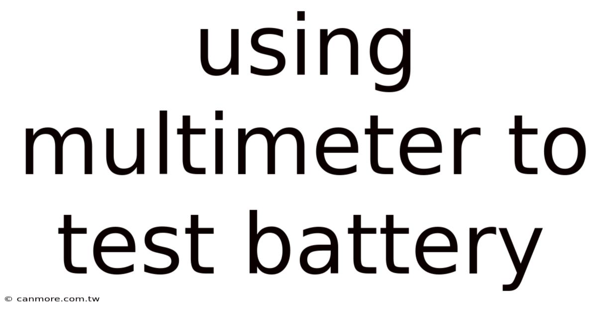 Using Multimeter To Test Battery