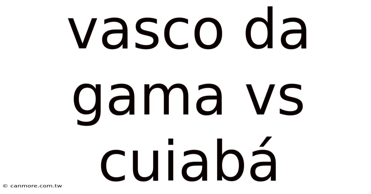 Vasco Da Gama Vs Cuiabá