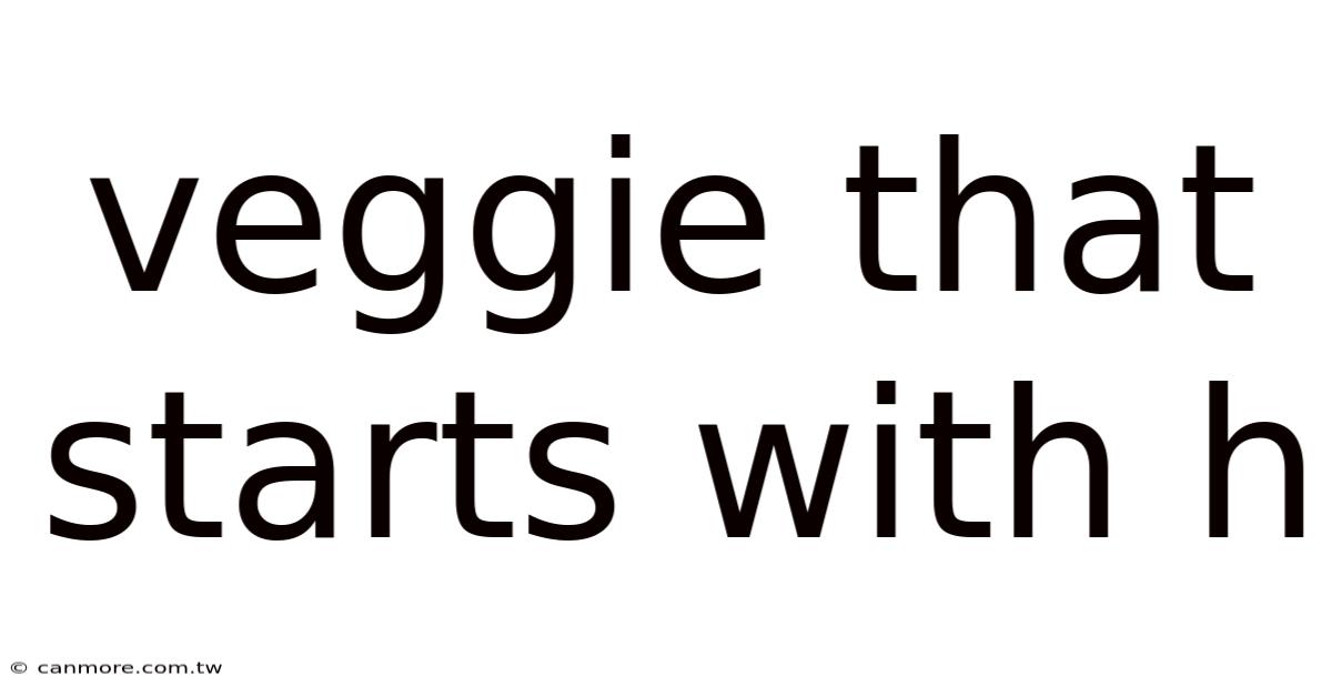 Veggie That Starts With H