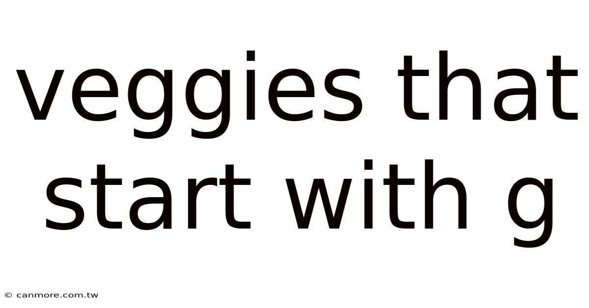Veggies That Start With G